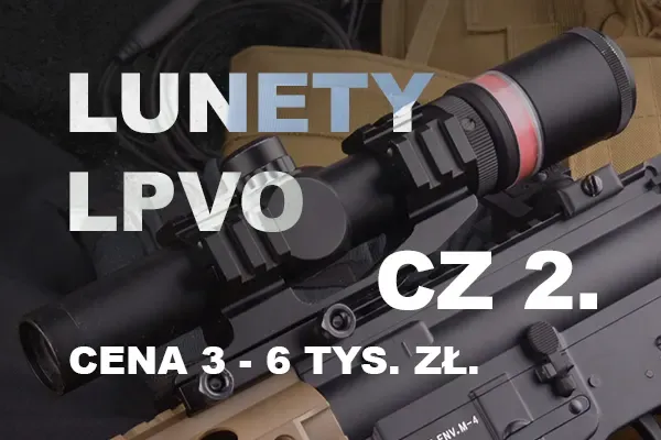Lunety biegówki (LPVO). Część 2, cena od 3 do 6 tys. zł. Przegląd 2025. Lunety biegówki (LPVO). Część 2, cena od 3 do 6 tys. zł. Przegląd 2025.