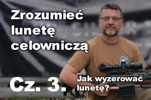 Fundament celności. Jak wyzerować lunetę? Fundament celności. Jak wyzerować lunetę?
