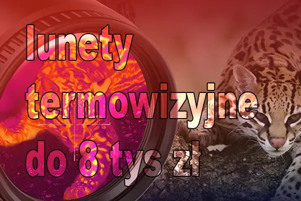 Analiza rynku lunet termowizyjnych do 8000 zł na polskim rynku myśliwskim Analiza rynku lunet termowizyjnych do 8000 zł na polskim rynku myśliwskim